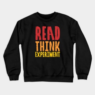 Read, Think, Experiment. | Self Improvement | Life | Quotes | Red Orange Yellow Crewneck Sweatshirt